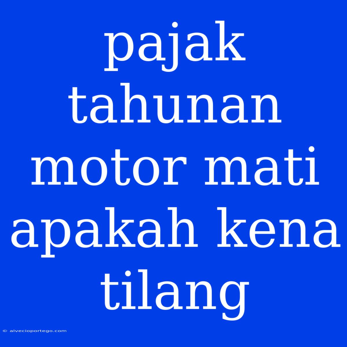 Pajak Tahunan Motor Mati Apakah Kena Tilang