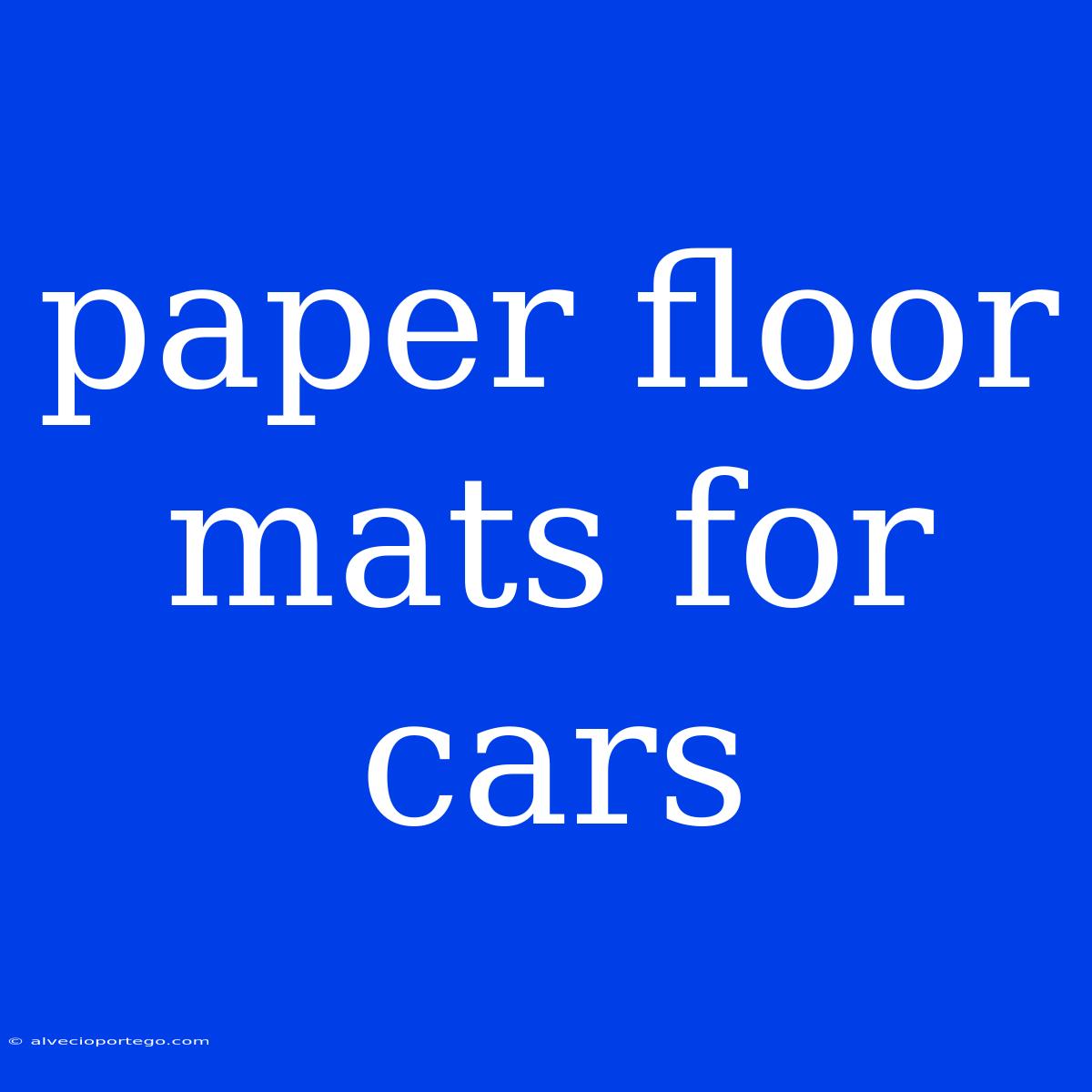 Paper Floor Mats For Cars