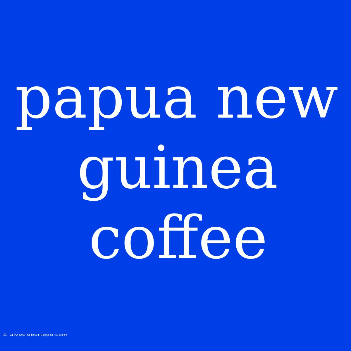 Papua New Guinea Coffee