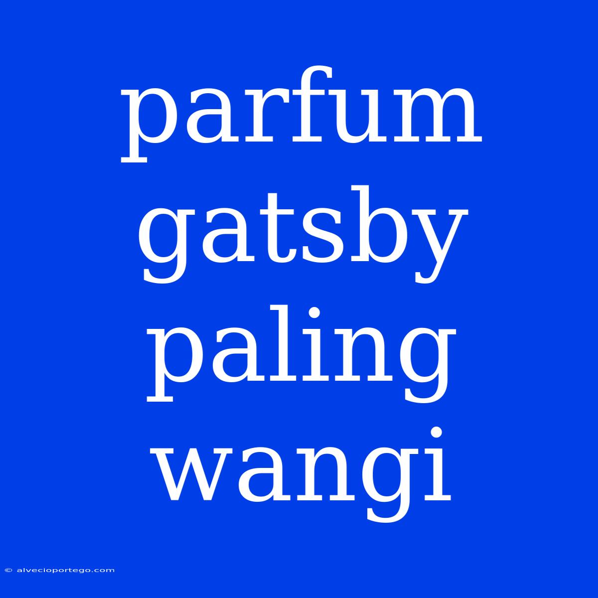 Parfum Gatsby Paling Wangi