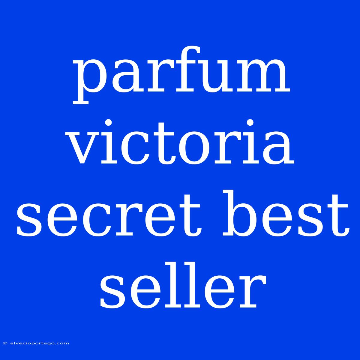 Parfum Victoria Secret Best Seller