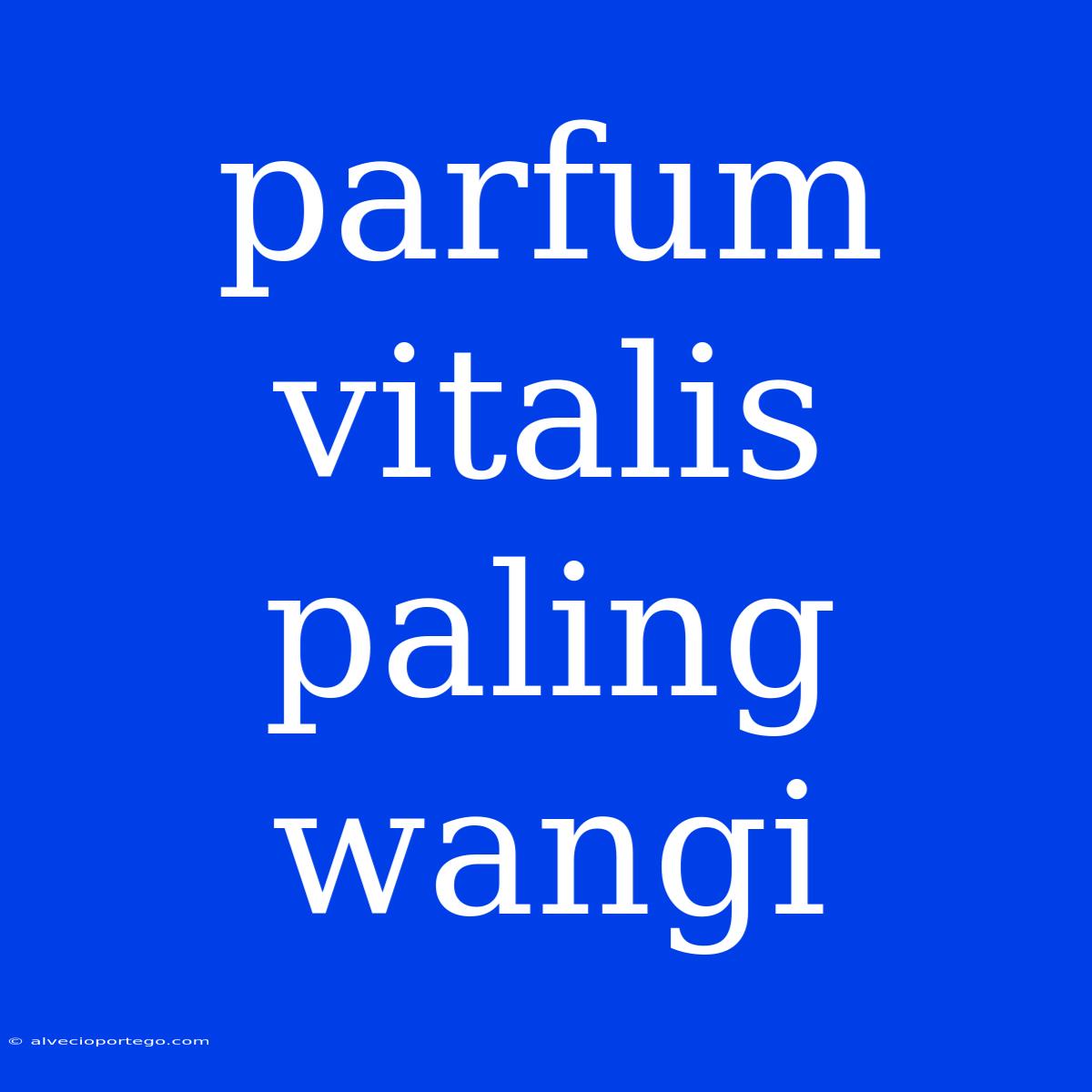 Parfum Vitalis Paling Wangi