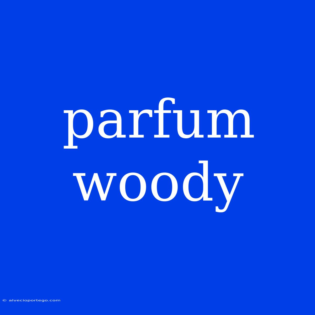 Parfum Woody