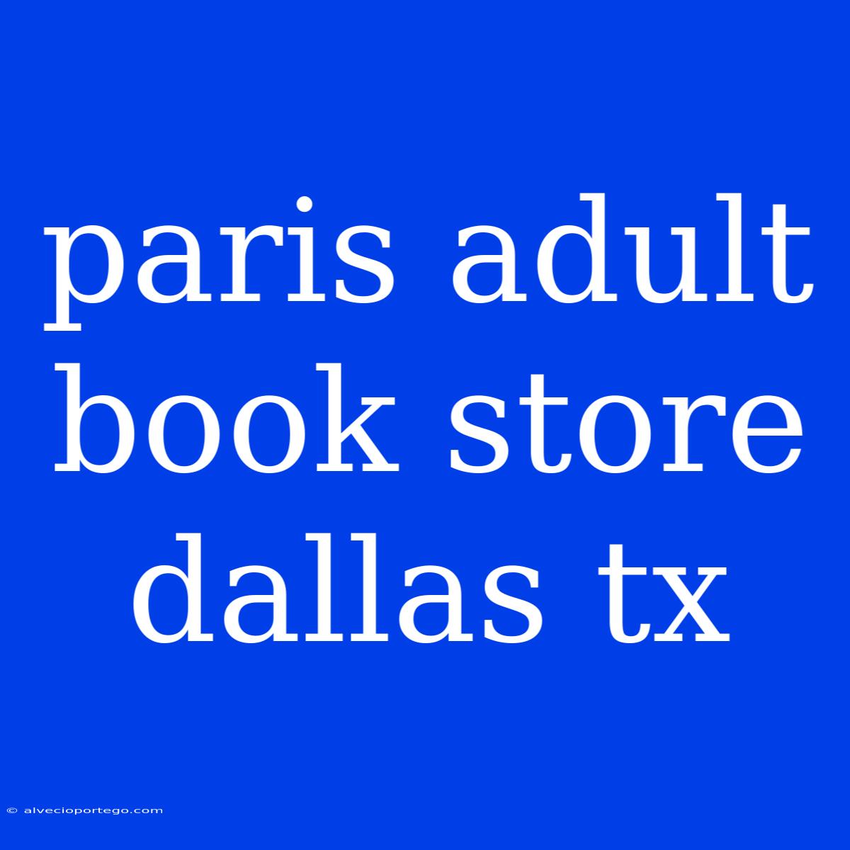 Paris Adult Book Store Dallas Tx