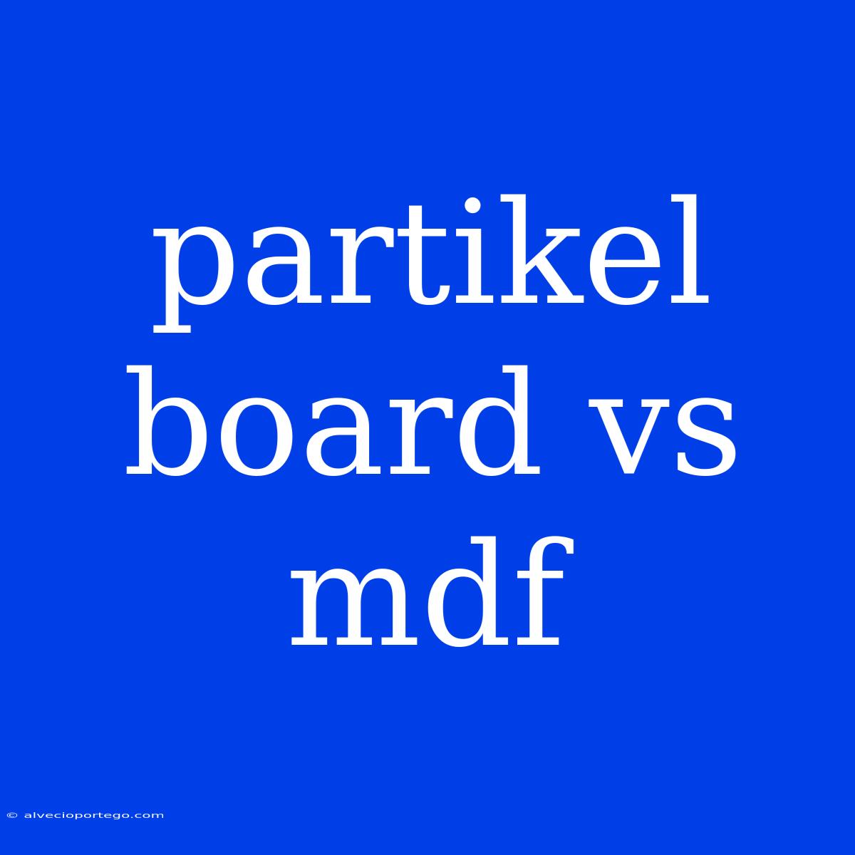 Partikel Board Vs Mdf