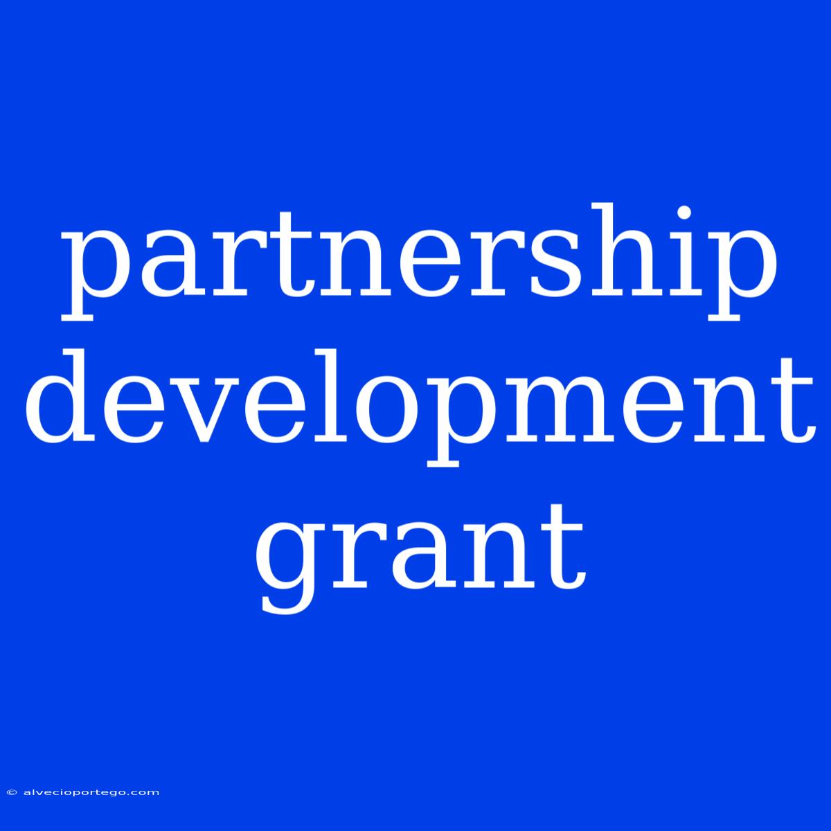 Partnership Development Grant