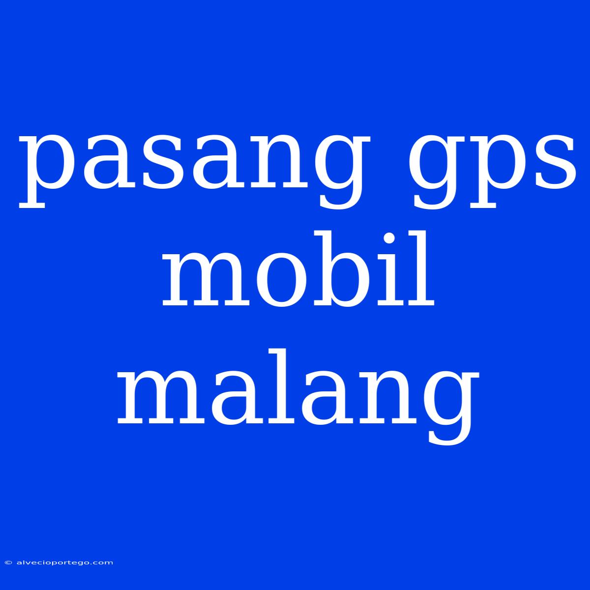 Pasang Gps Mobil Malang