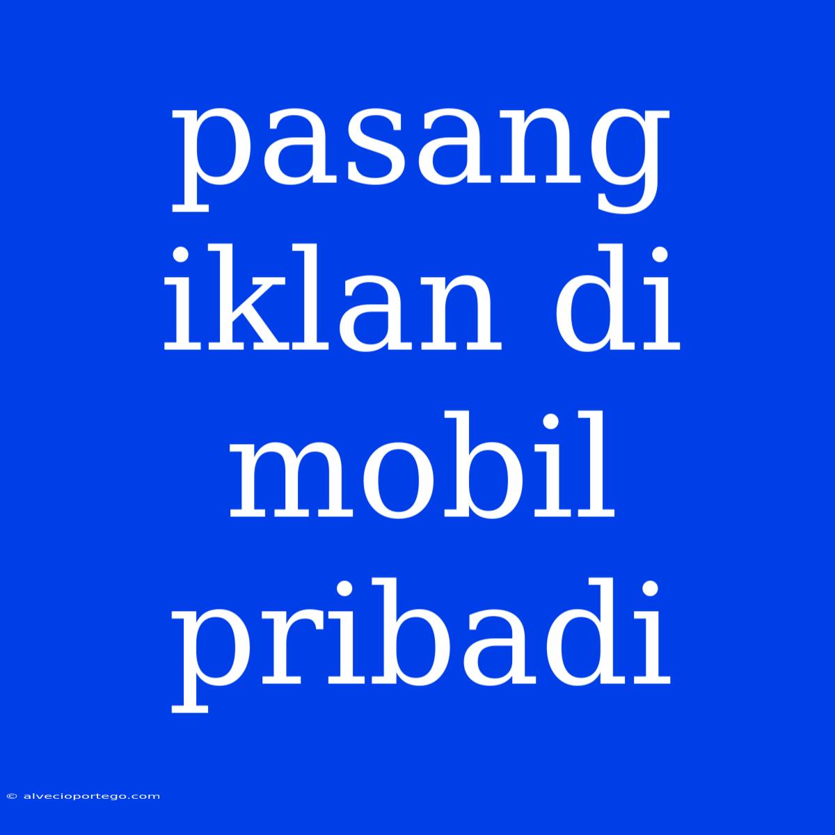 Pasang Iklan Di Mobil Pribadi