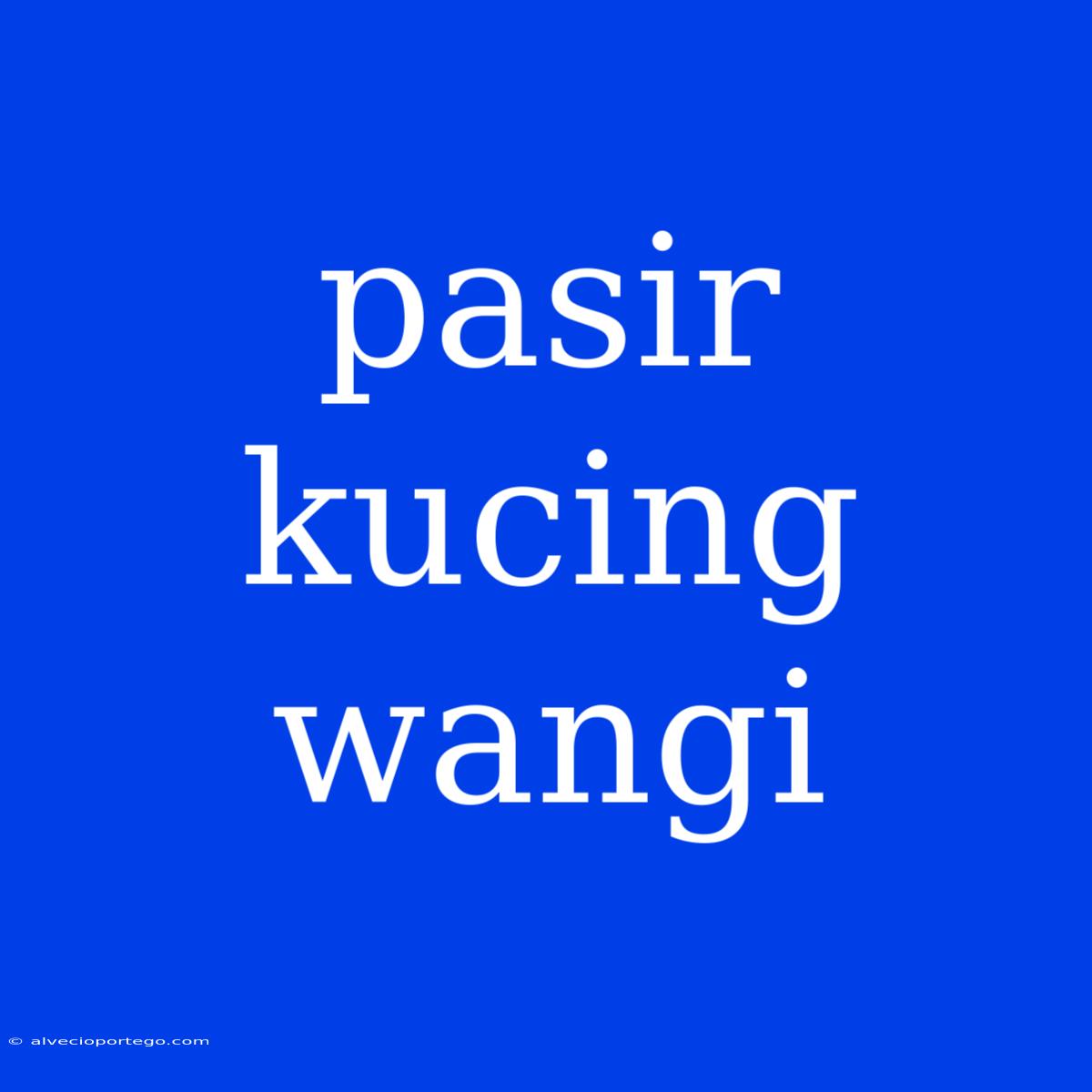 Pasir Kucing Wangi