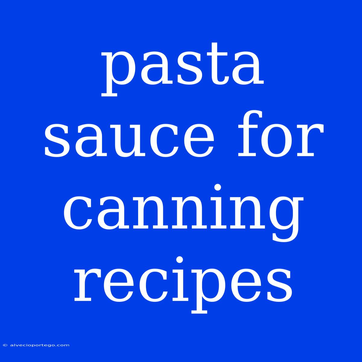 Pasta Sauce For Canning Recipes