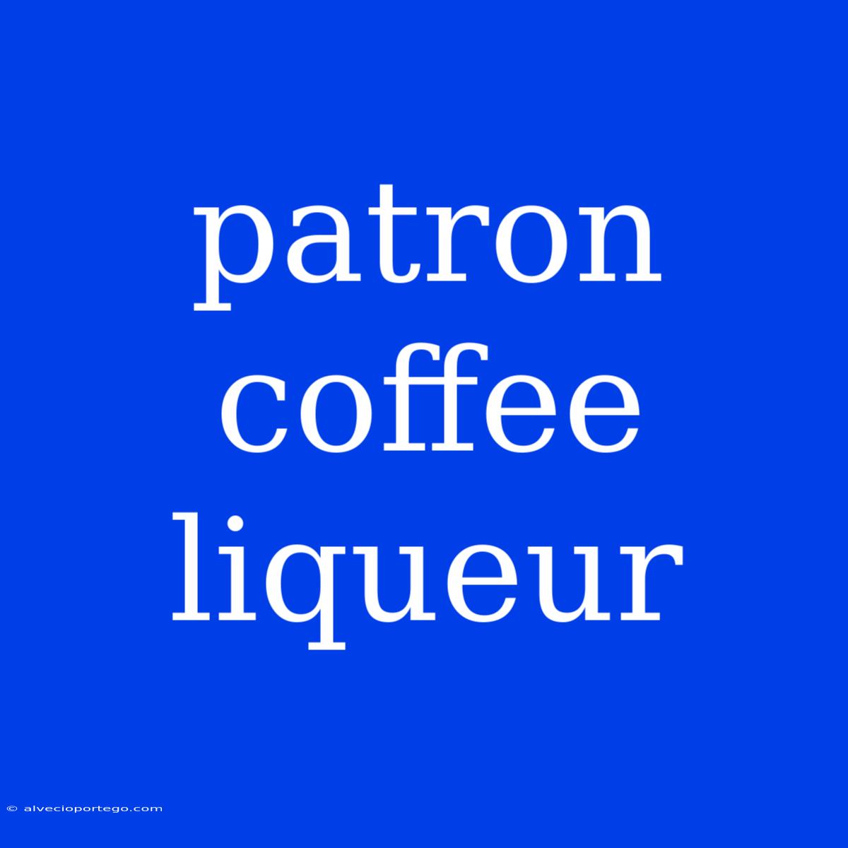 Patron Coffee Liqueur