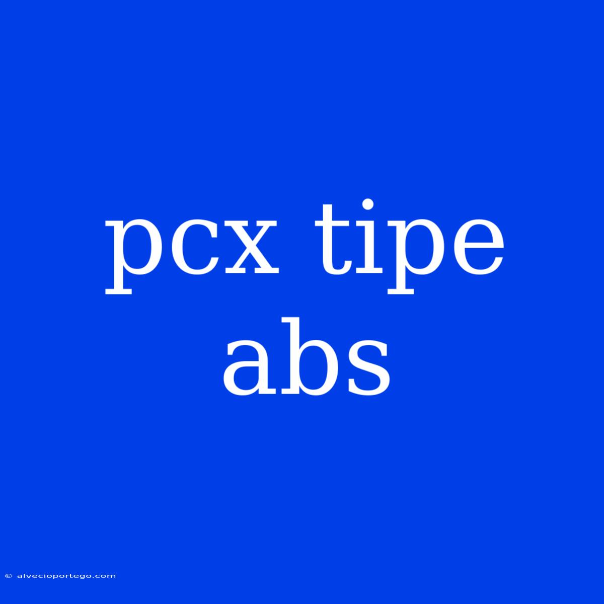 Pcx Tipe Abs