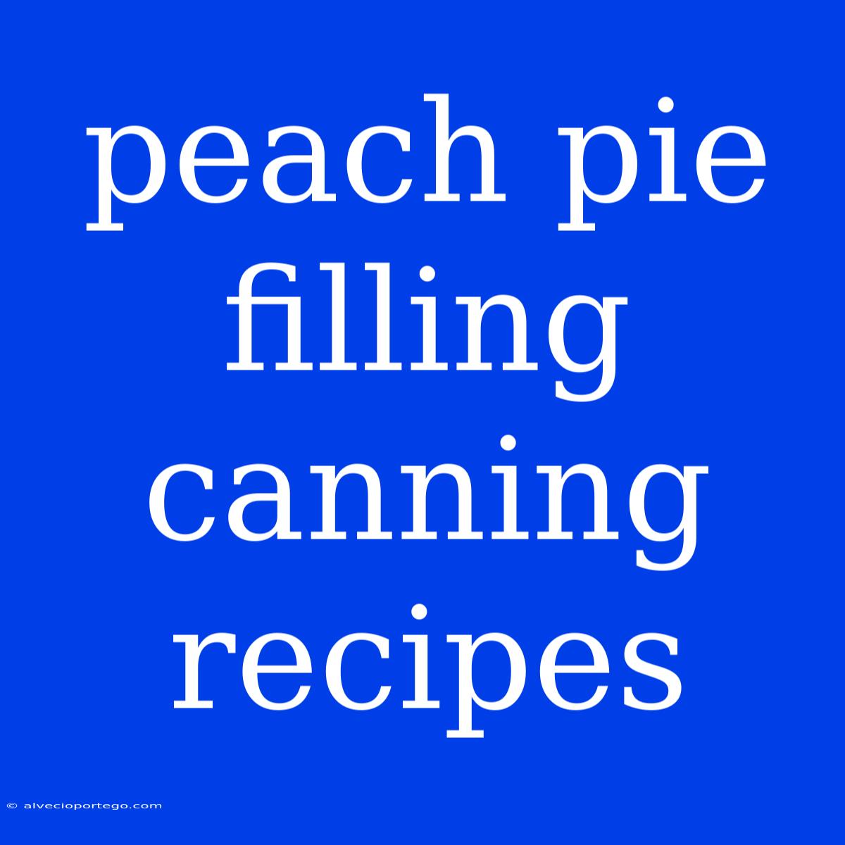 Peach Pie Filling Canning Recipes