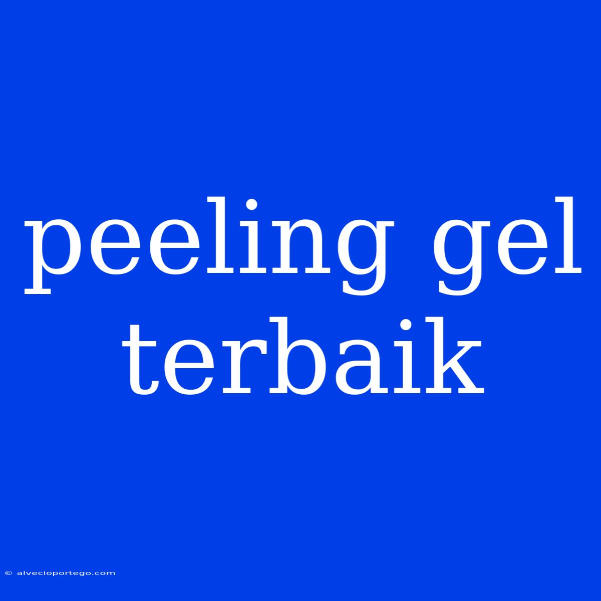 Peeling Gel Terbaik