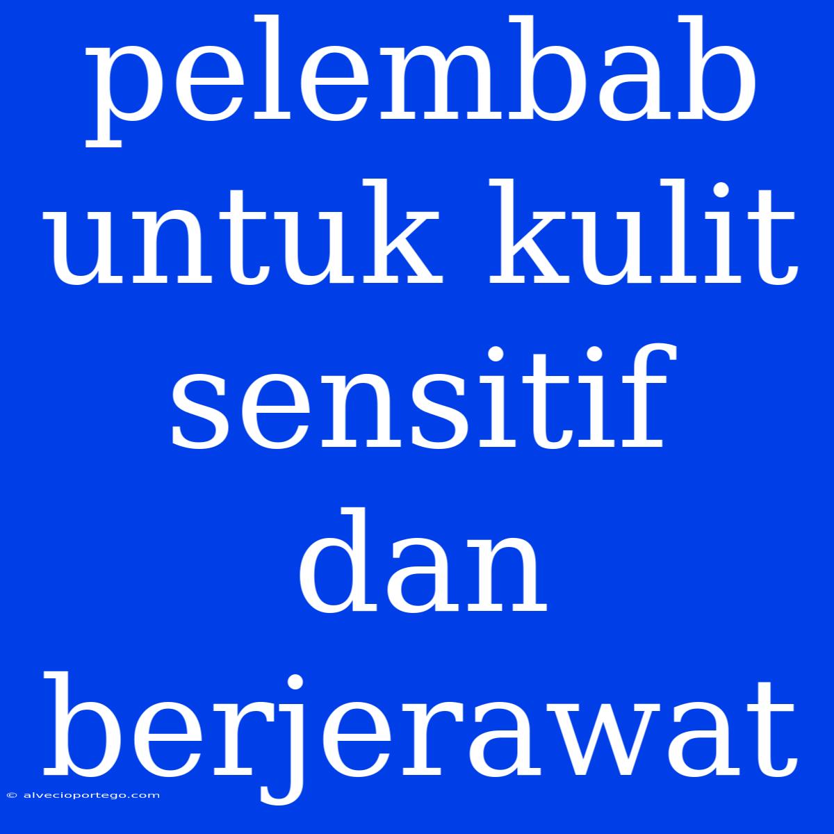 Pelembab Untuk Kulit Sensitif Dan Berjerawat