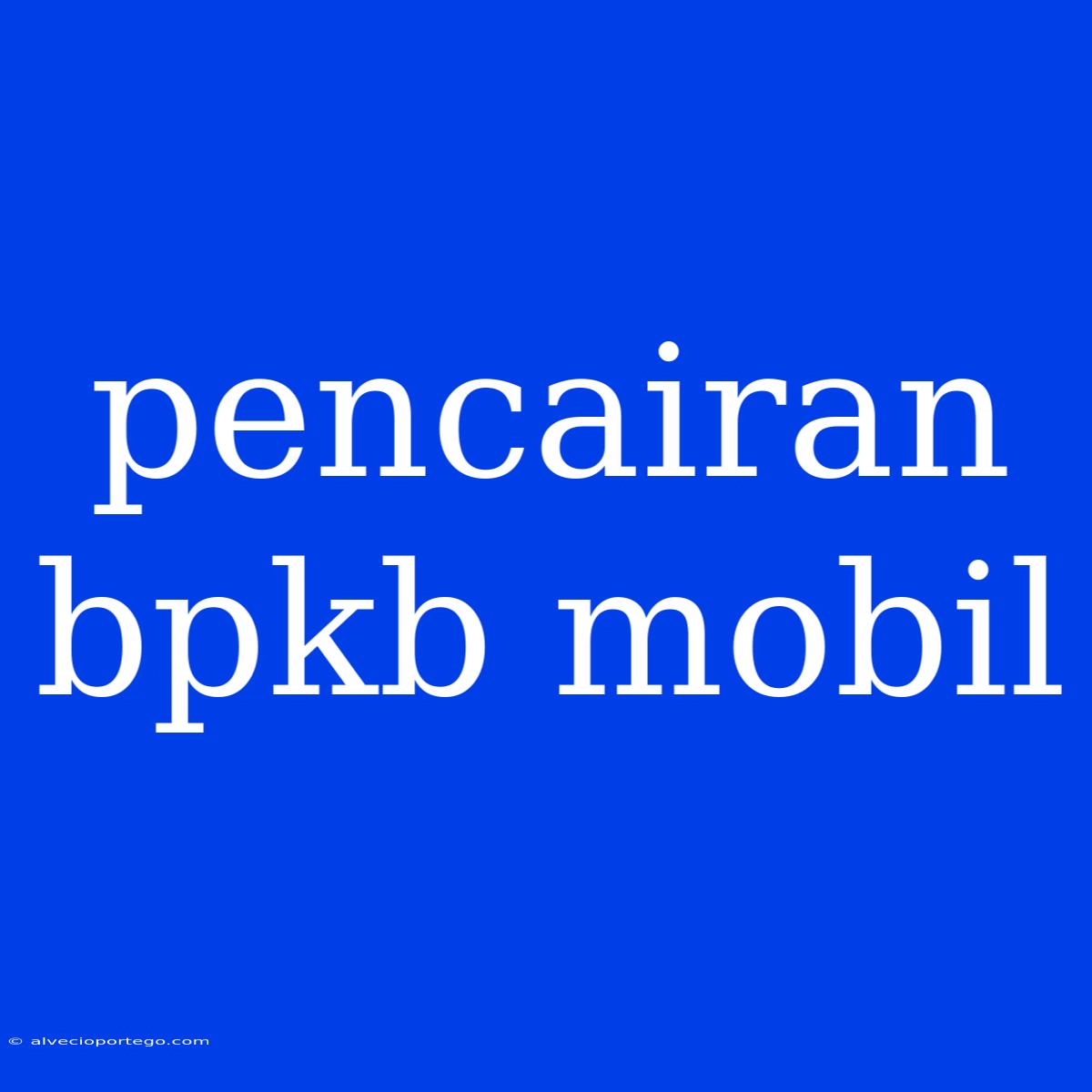 Pencairan Bpkb Mobil