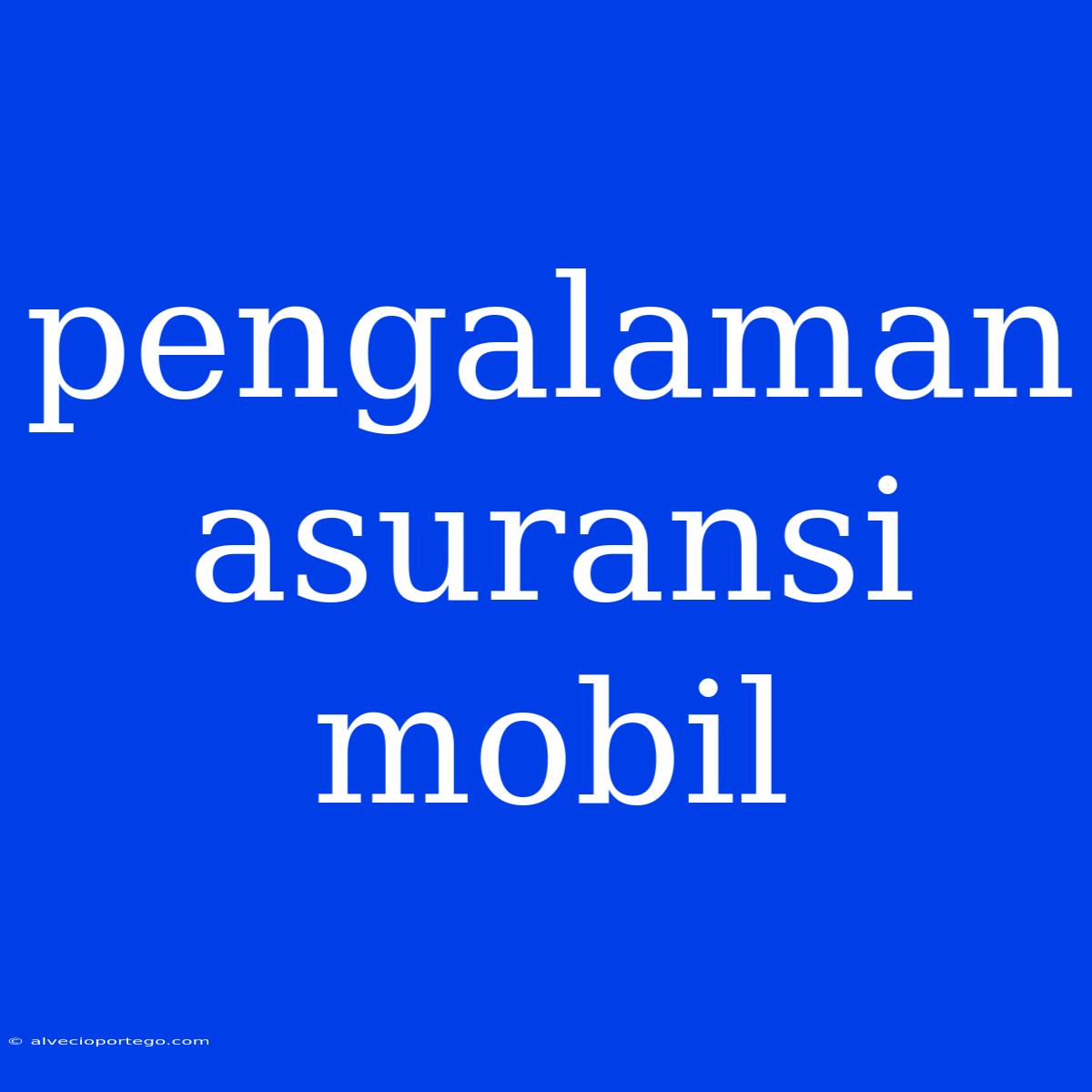 Pengalaman Asuransi Mobil