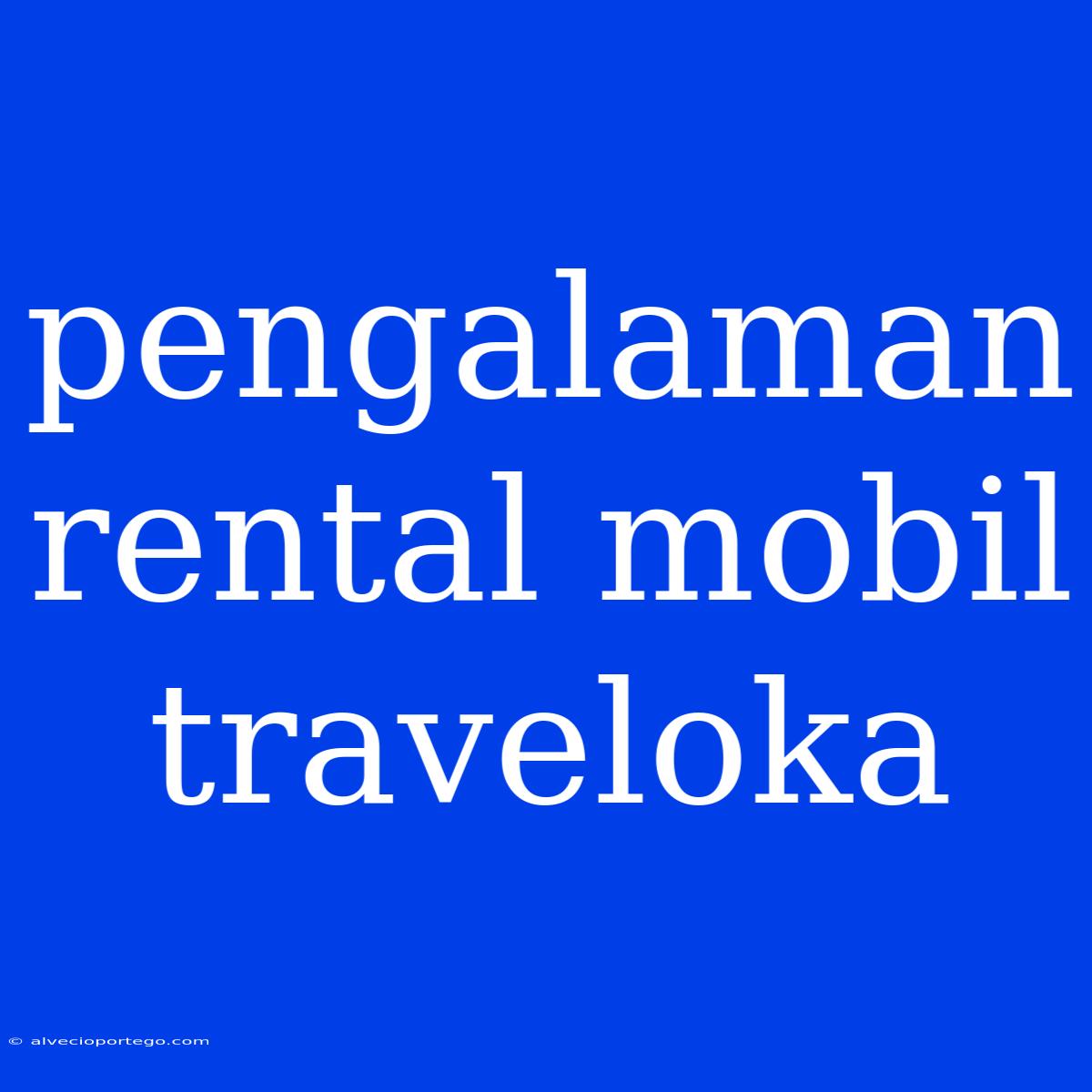 Pengalaman Rental Mobil Traveloka