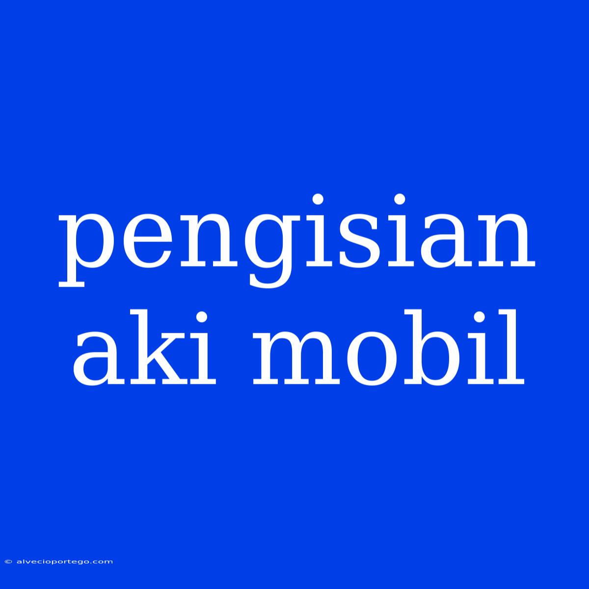 Pengisian Aki Mobil