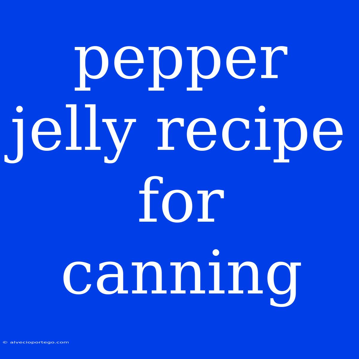 Pepper Jelly Recipe For Canning