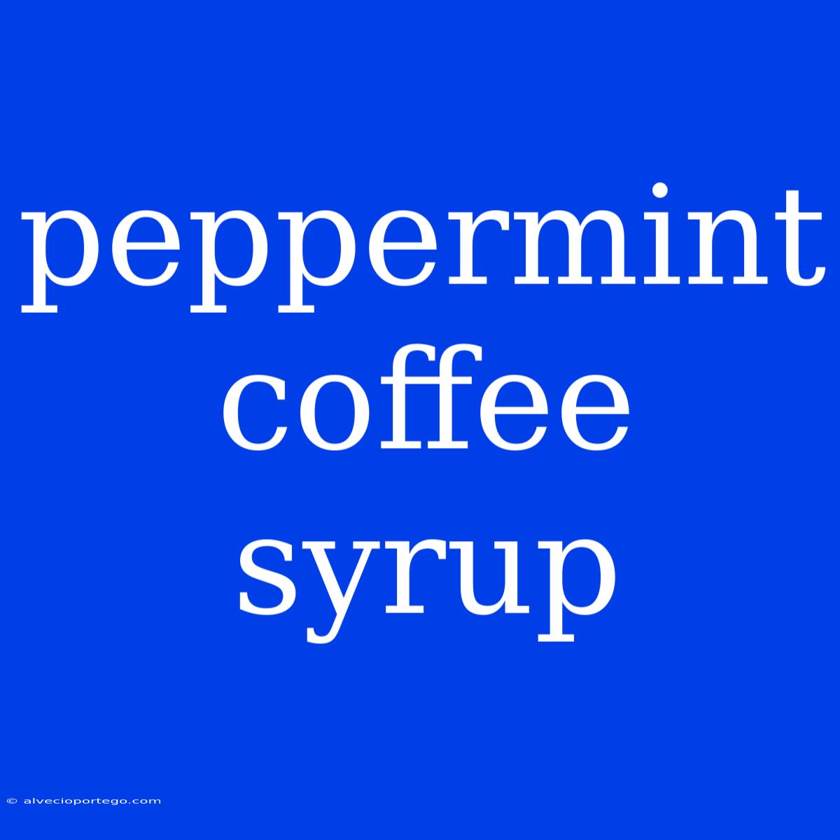 Peppermint Coffee Syrup