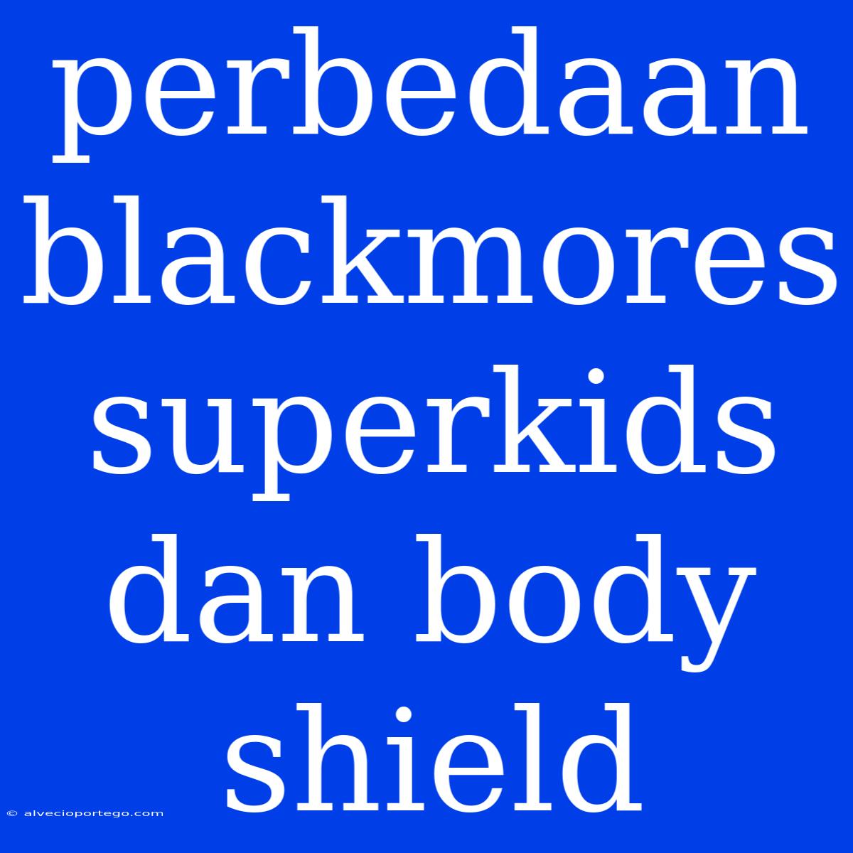 Perbedaan Blackmores Superkids Dan Body Shield