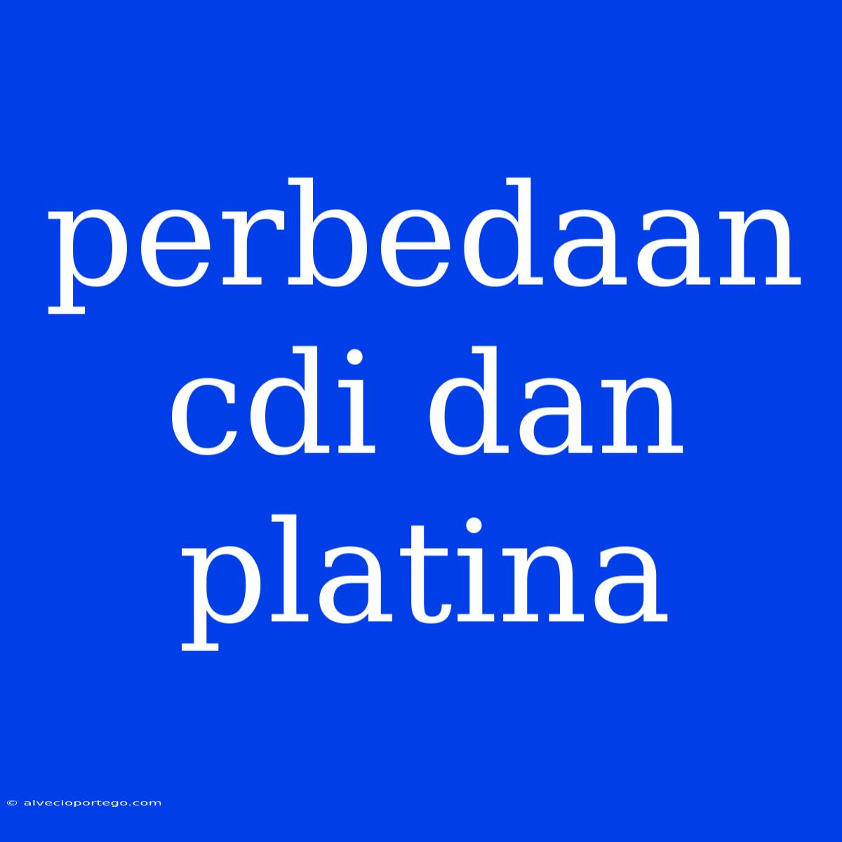 Perbedaan Cdi Dan Platina