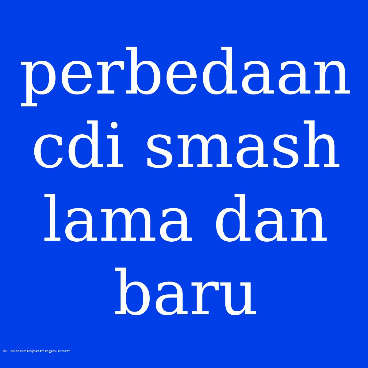 Perbedaan Cdi Smash Lama Dan Baru