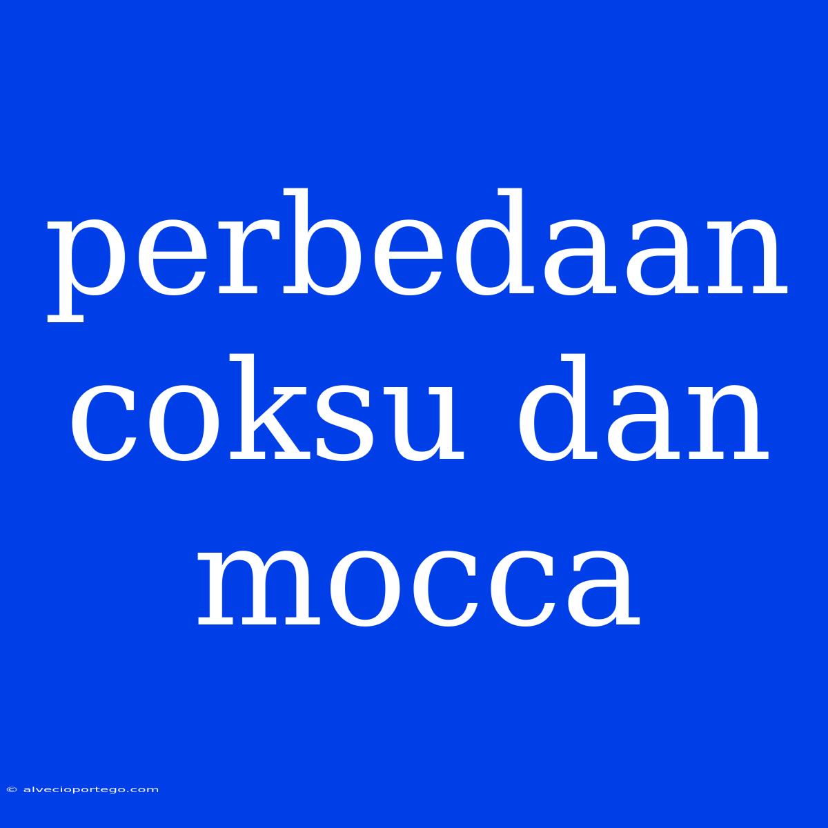 Perbedaan Coksu Dan Mocca