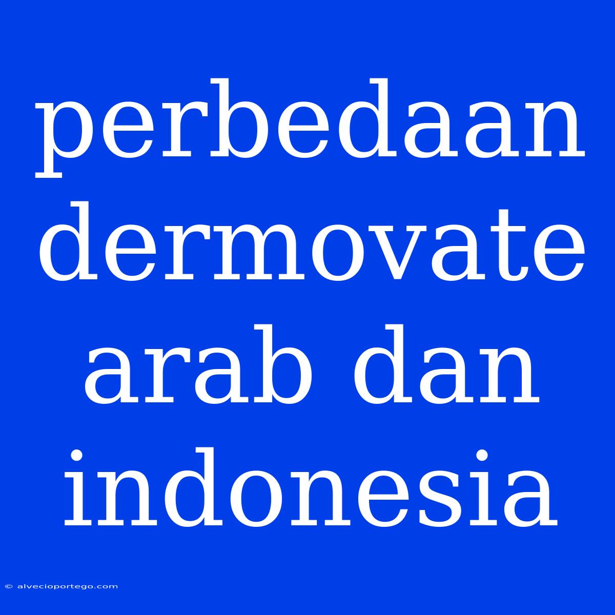 Perbedaan Dermovate Arab Dan Indonesia