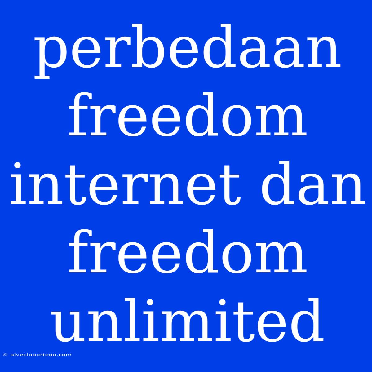 Perbedaan Freedom Internet Dan Freedom Unlimited