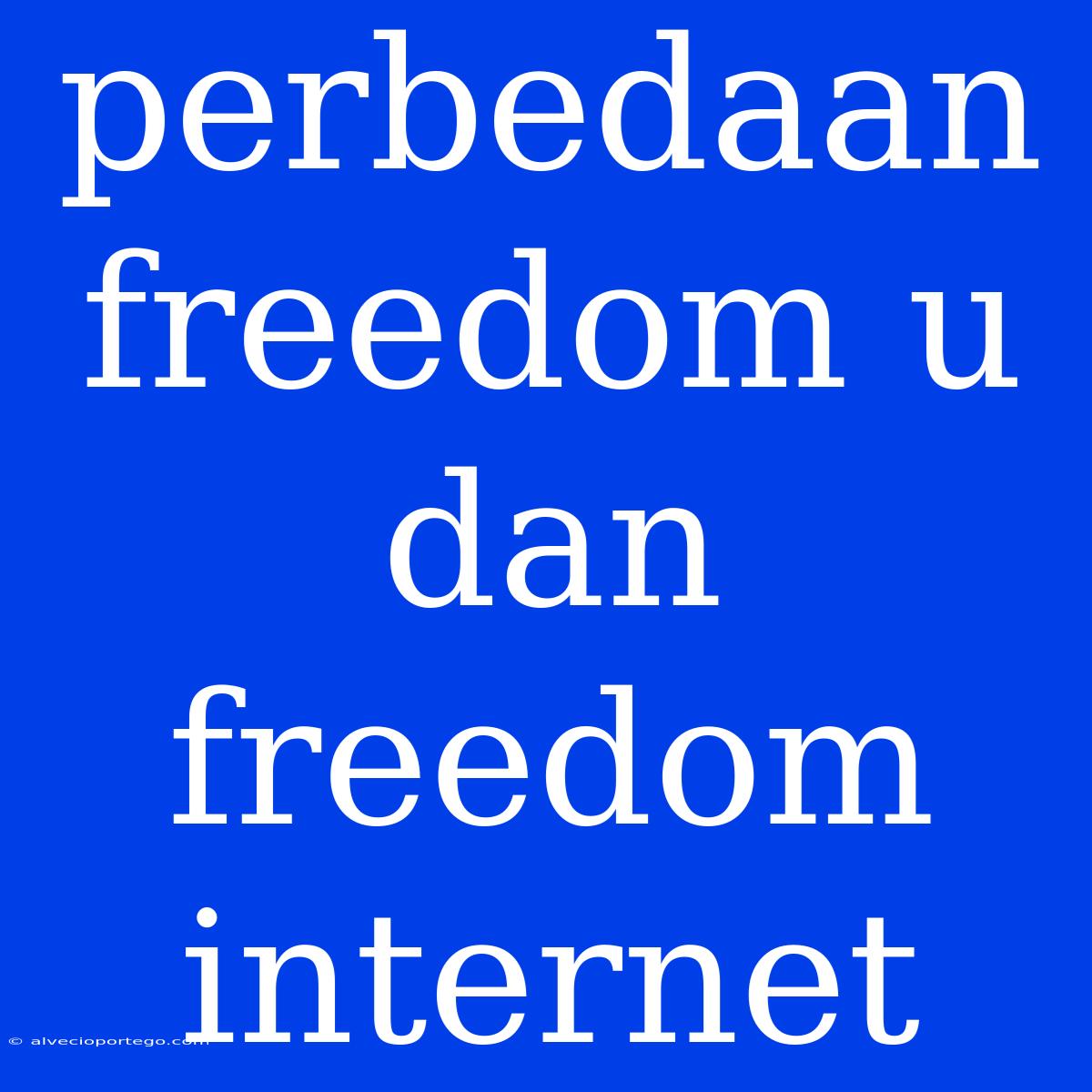 Perbedaan Freedom U Dan Freedom Internet