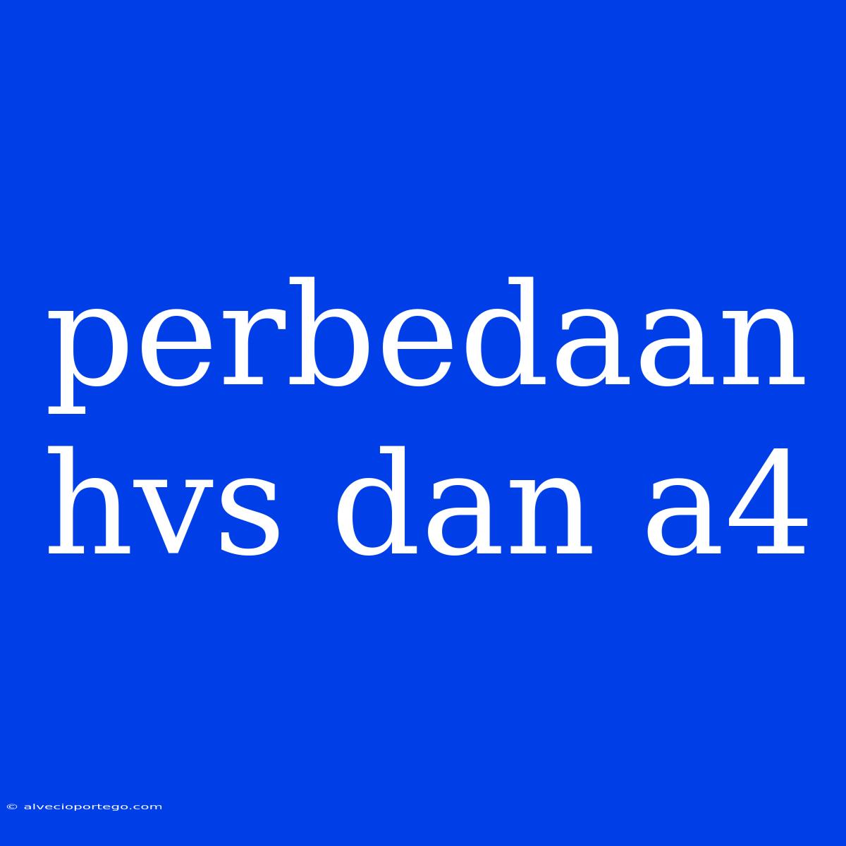 Perbedaan Hvs Dan A4