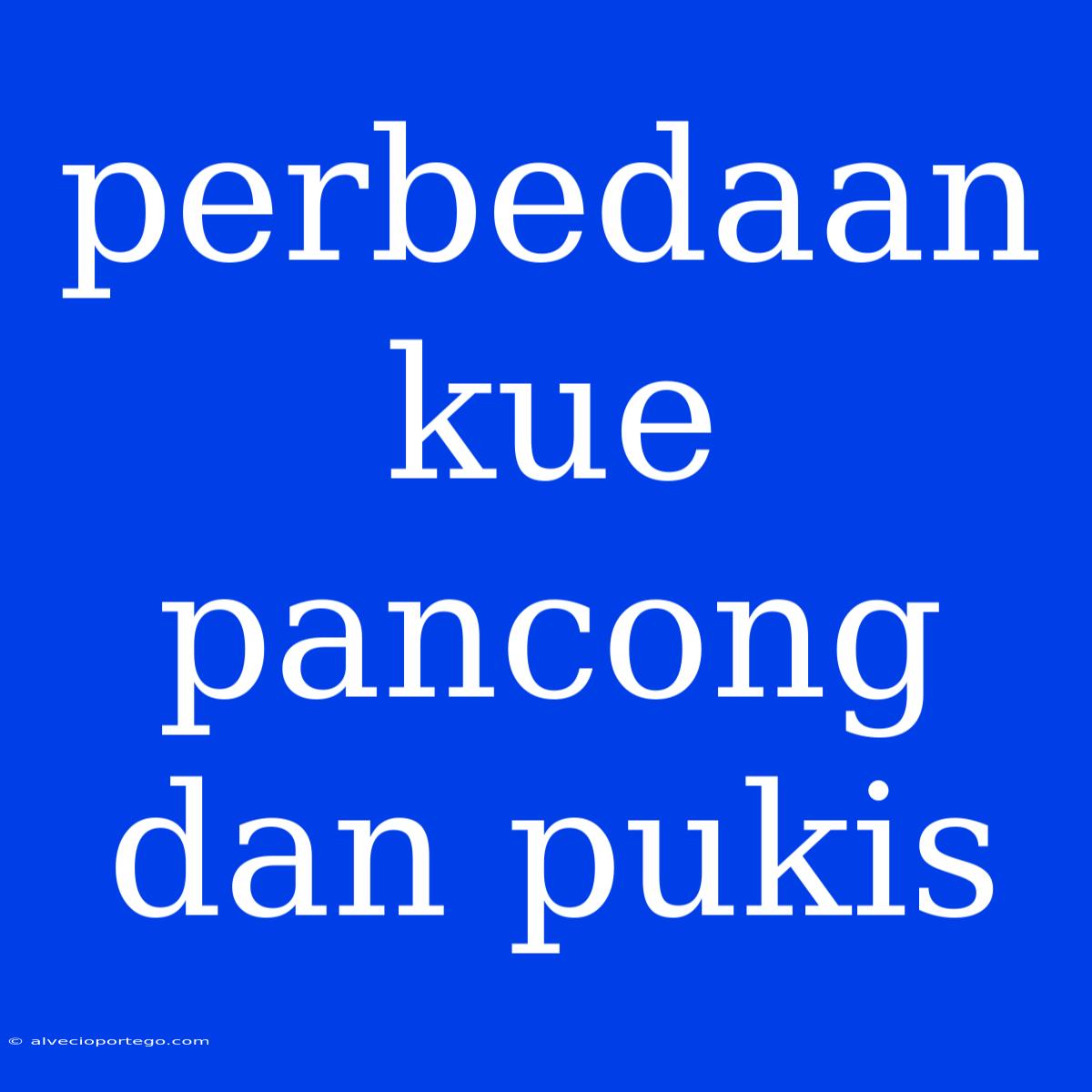 Perbedaan Kue Pancong Dan Pukis