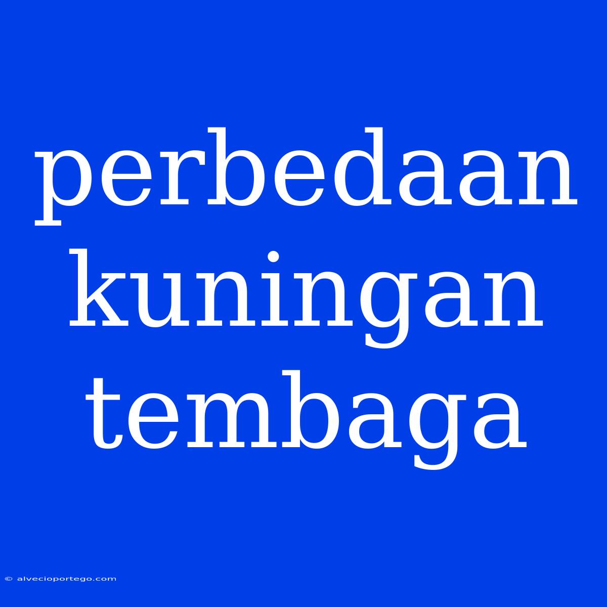 Perbedaan Kuningan Tembaga