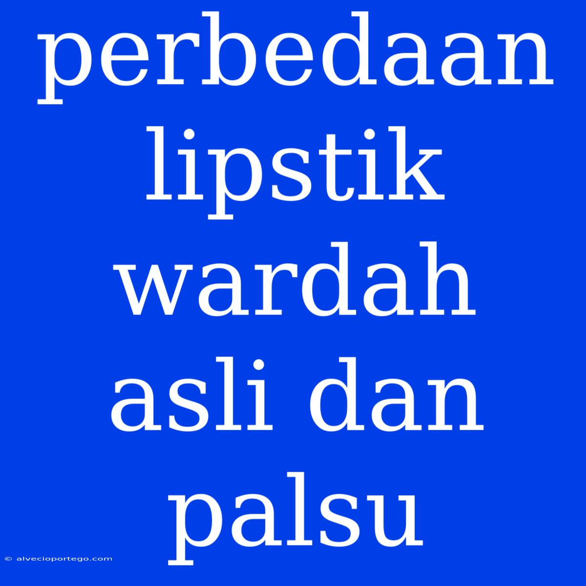 Perbedaan Lipstik Wardah Asli Dan Palsu