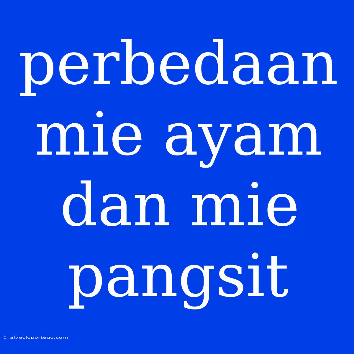 Perbedaan Mie Ayam Dan Mie Pangsit