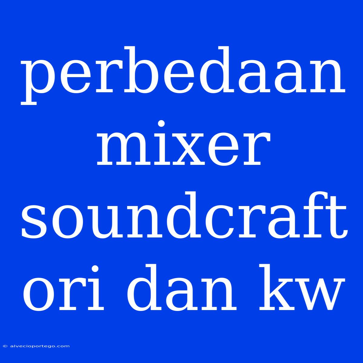 Perbedaan Mixer Soundcraft Ori Dan Kw