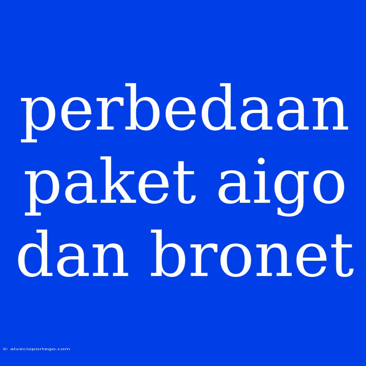 Perbedaan Paket Aigo Dan Bronet