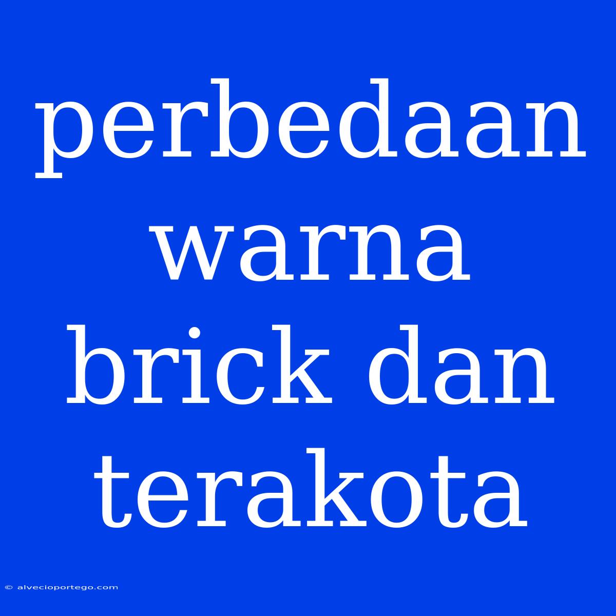 Perbedaan Warna Brick Dan Terakota