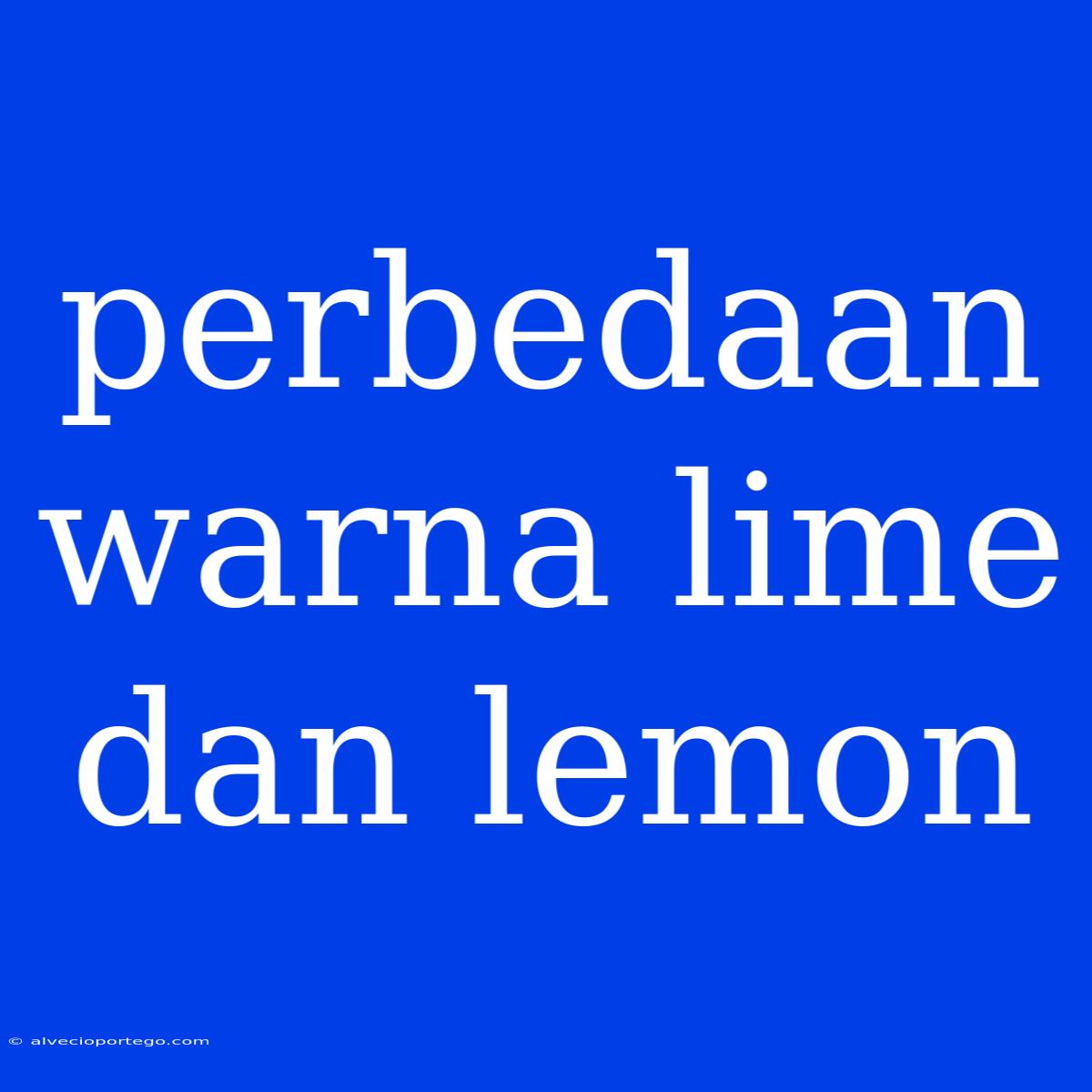 Perbedaan Warna Lime Dan Lemon