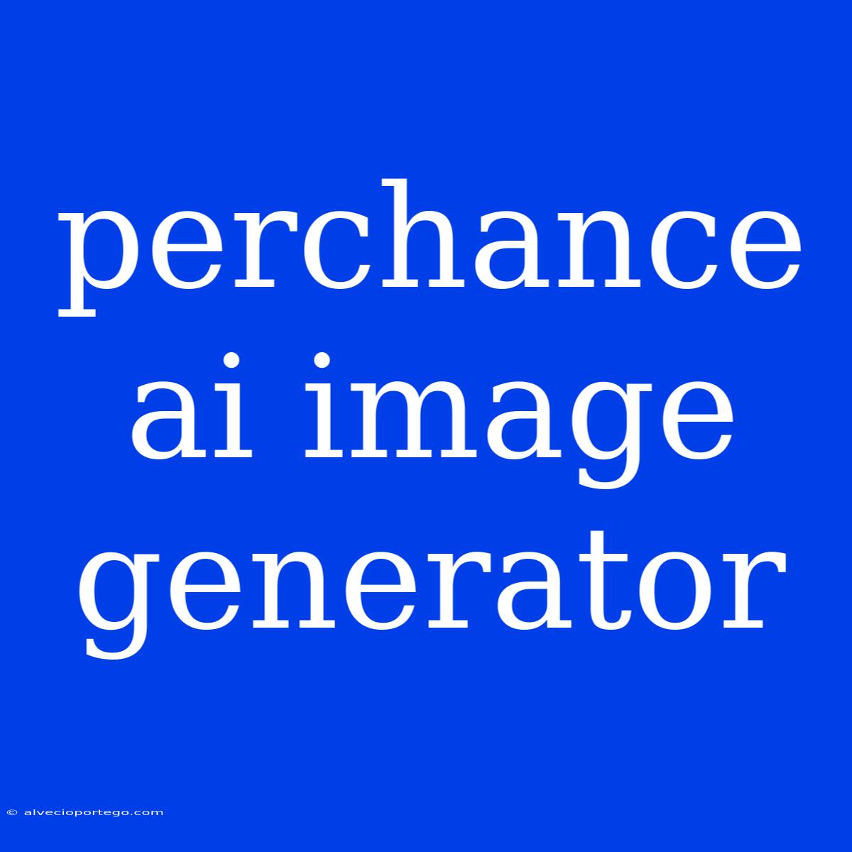 Perchance Ai Image Generator