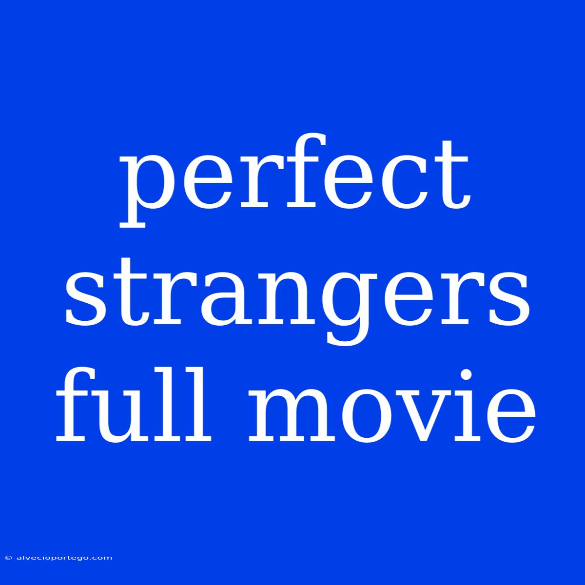 Perfect Strangers Full Movie