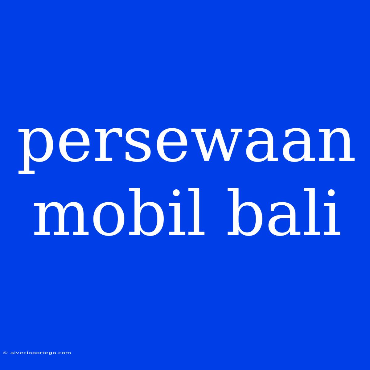 Persewaan Mobil Bali