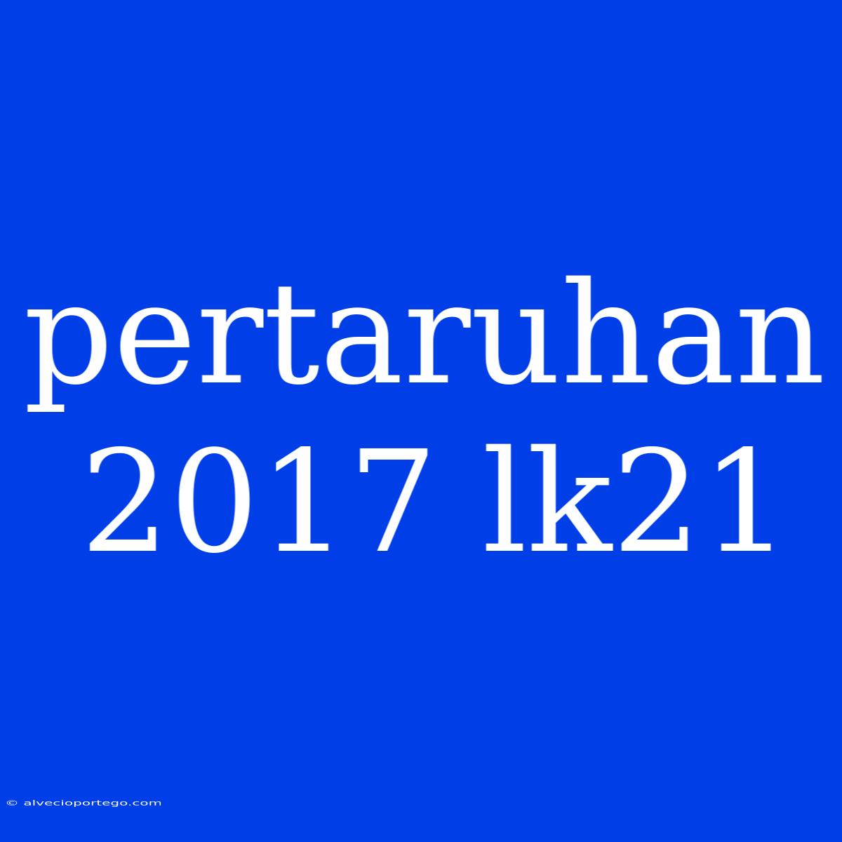 Pertaruhan 2017 Lk21