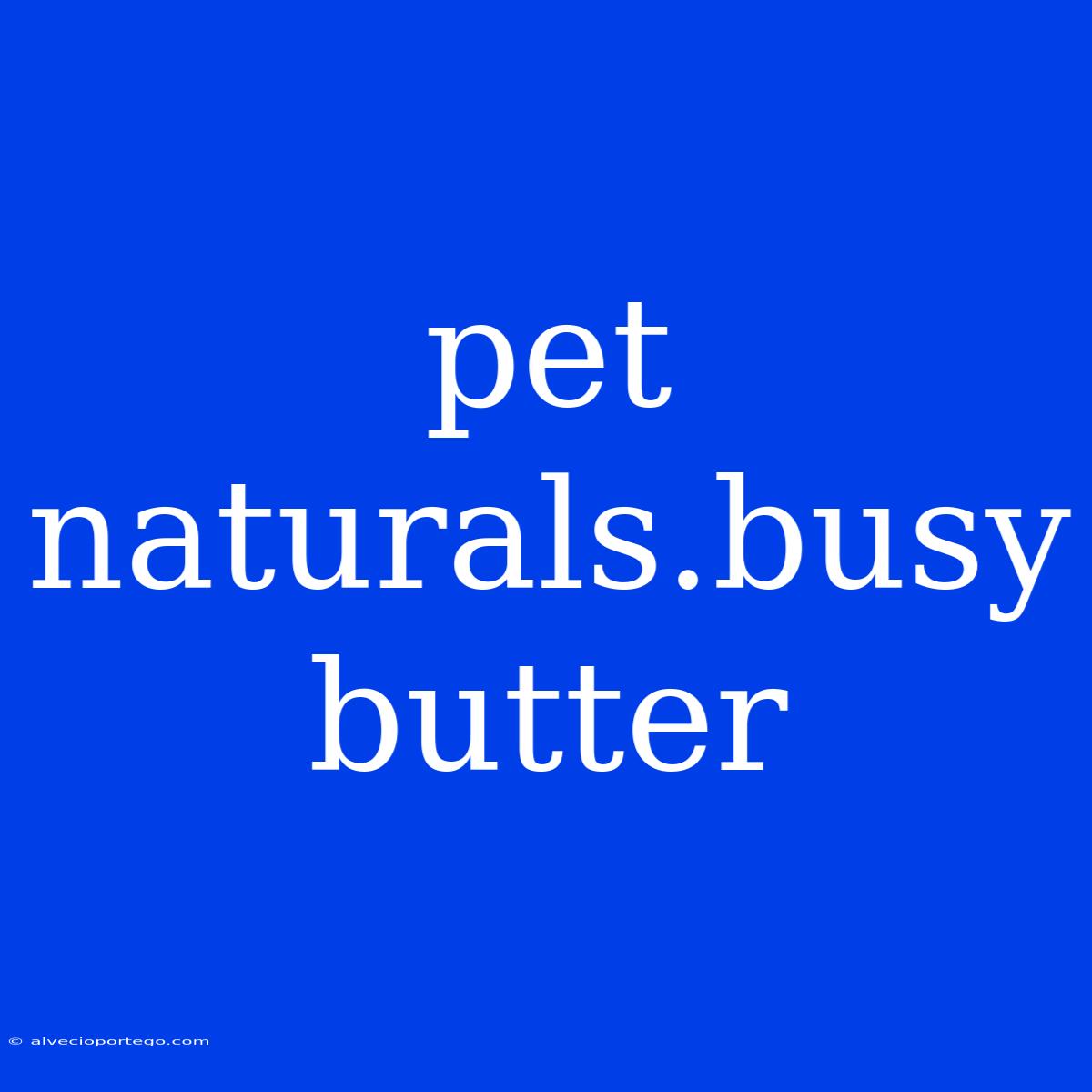 Pet Naturals.busy Butter