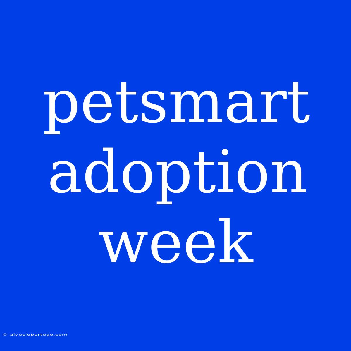 Petsmart Adoption Week