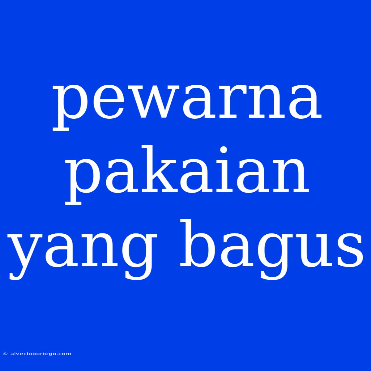 Pewarna Pakaian Yang Bagus