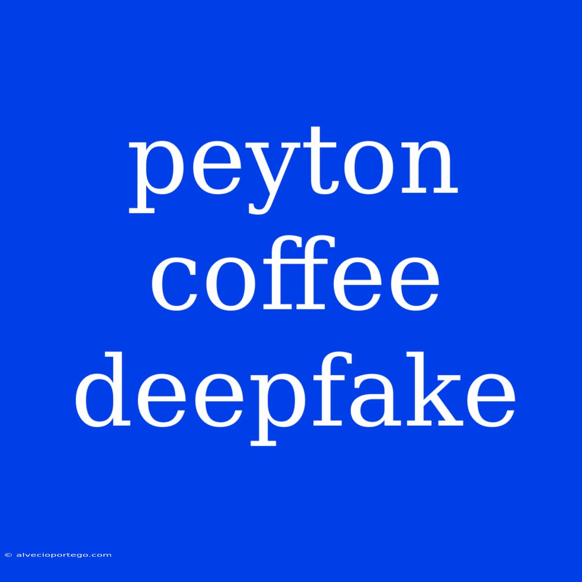 Peyton Coffee Deepfake