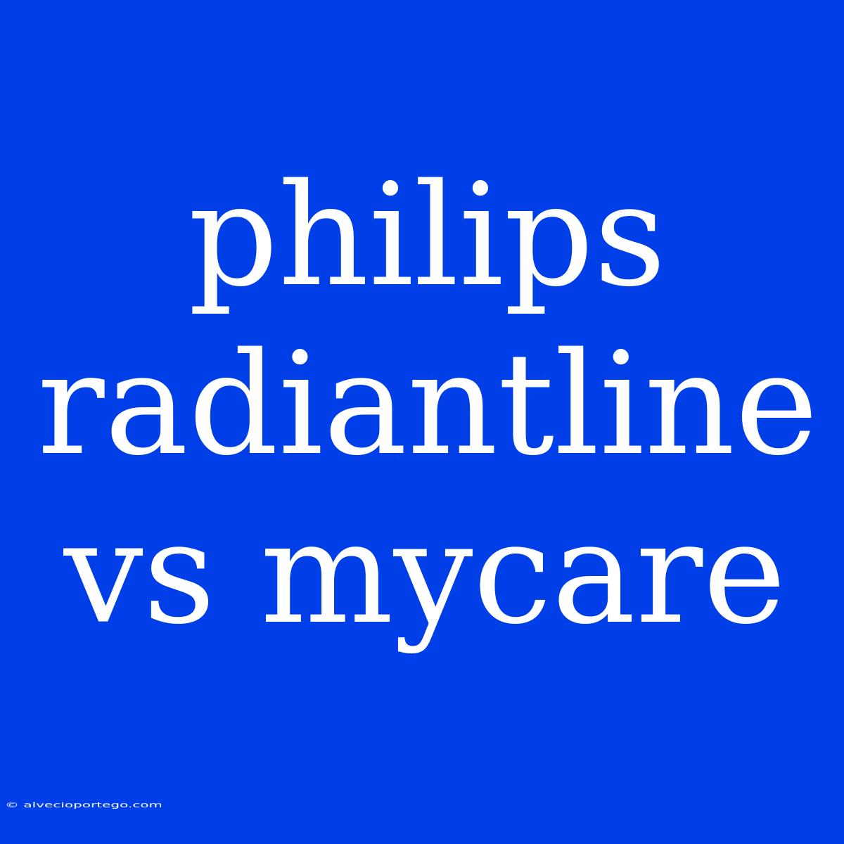 Philips Radiantline Vs Mycare